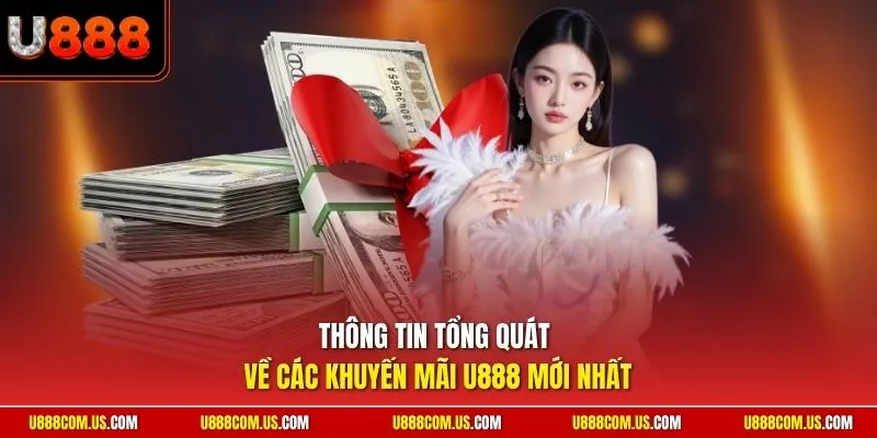 Thông tin tổng quát về các khuyến mãi U888 mới nhất